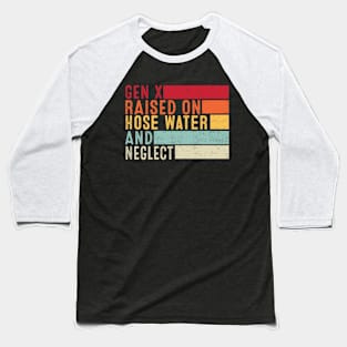 Gen X Raised On Hose Water And Neglect Funny Retro Baseball T-Shirt